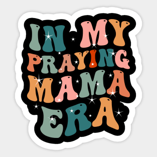 In My Praying Mama Era Christian Mom Sticker